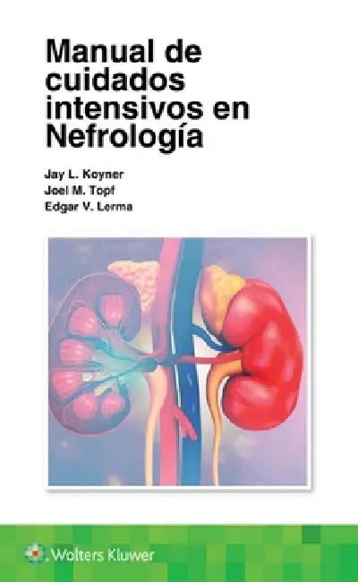 Manual de Cuidados Intensivos En Nefrología by Jay L. Koyner, Joel Topf, Edgar Lerma