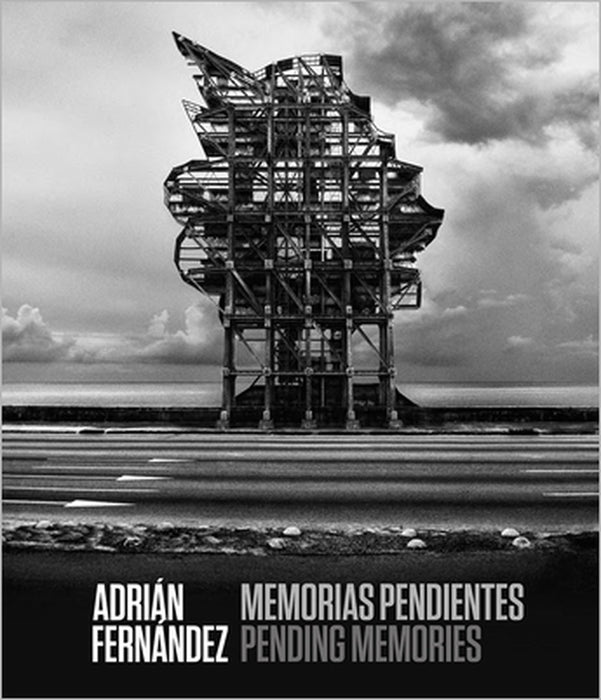 Adrián Fernández: Pending Memories by Adrian Fernandez, Iván de la Nuez, Malcolm Daniel