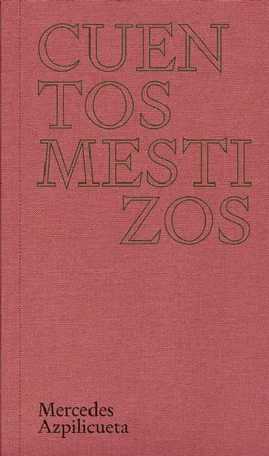 Mercedes Azpilicueta: Mestizos Tales by Mercedes Azpilicueta