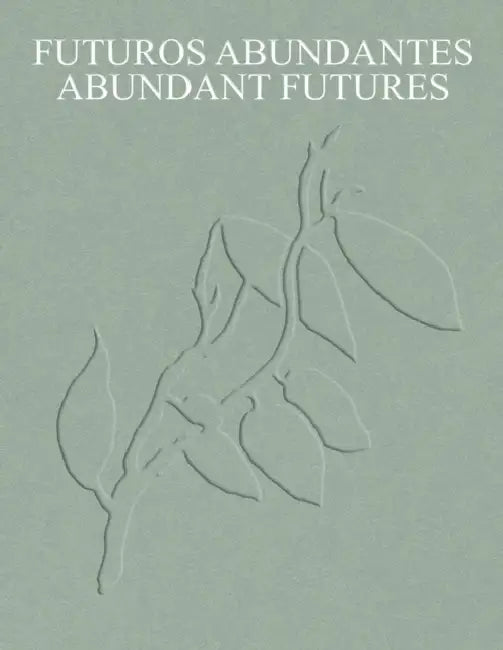 Abundant Futures: Works from the Tba21 Thyssen-Bornemisza Art Contemporary Collection by Daniela Zyman, Eva Ebersberger