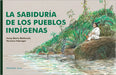 La Sabiduría de Los Pueblos Indígenas / The Wisdom of Indigenous Peoples by Fabregat, Verónica