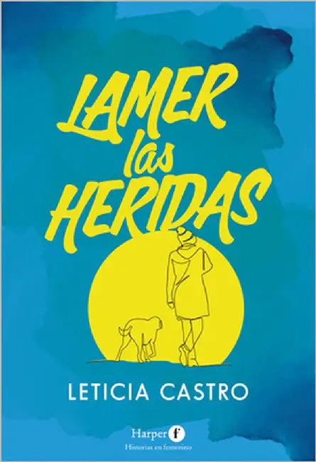 Lamer las heridas by Castro, Leticia