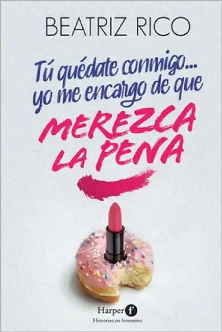 Tú quédate conmigo... yo me encargo de que merezca la pena by Rico, Beatriz
