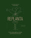 Replanta: Cultiva Frutas, Hierbas Y Verduras a Partir de Restos de Cocina by Paul Anderton