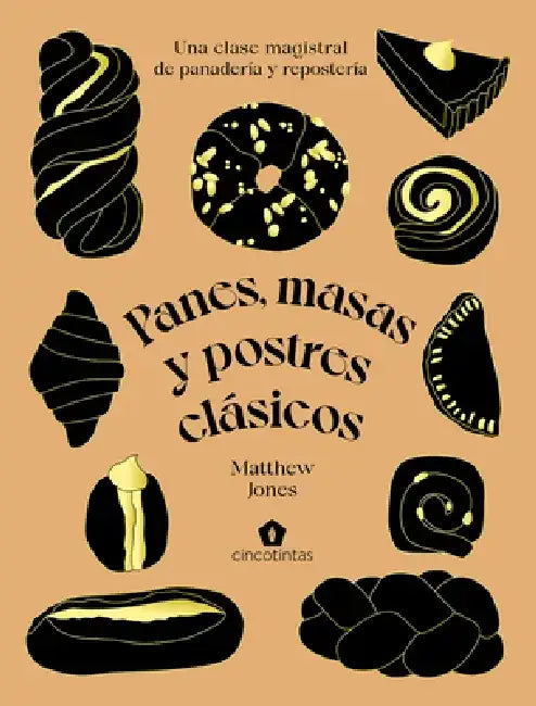 Panes, Masas Y Postres Clásicos: Una Clase Magistral de Panadería Y Repostería by Matthew Jones