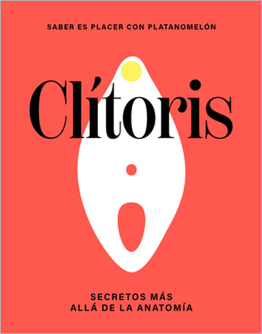 Clítoris / Clitoris: Secretos Más Allá de la Anatomía / Secrets Beyond Anatomy by Platanomelón