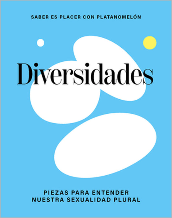 Diversidades / Diversities: Piezas Para Entender Nuestra Sexualidad Plural / Pieces to Understand Our Plural Sexuality by Platanomelón