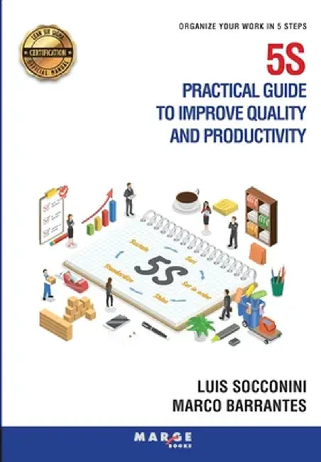 5S Practical guide to improve quality and productivity: Organize your work in 5 steps by Luis Socconini