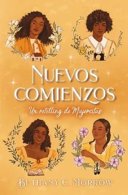 Nuevos Comienzos: Un Retelling de Mujercitas by Bethany C. Morrow