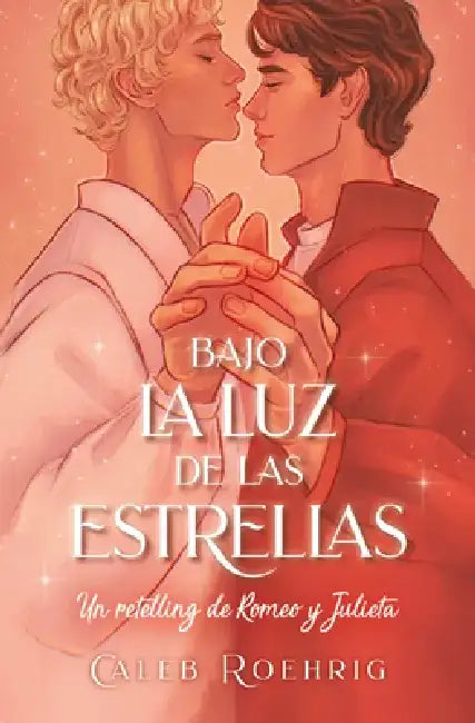 a la Luz de Las Estrellas. Un Retelling de Romeo Y Julieta by Caleb Roehrigh
