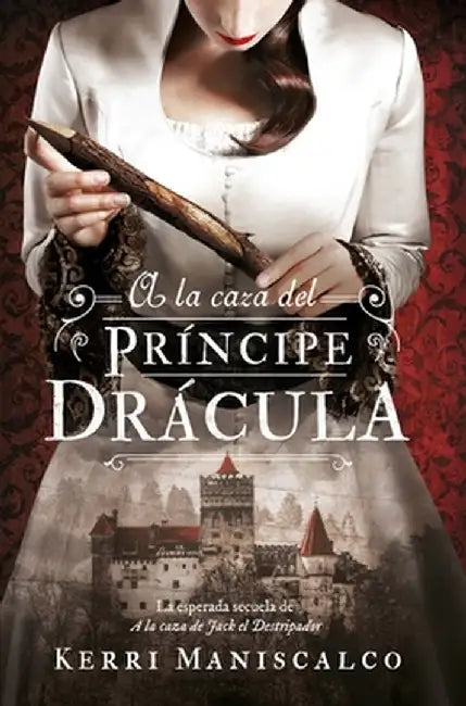 a la Caza del Príncipe Drácula by Kerri Maniscalco