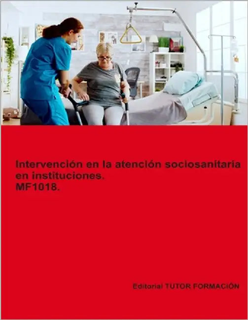 Intervención en la atención sociosanitaria en instituciones. MF1018. Ed. 2024. by Ladrón Jiménez, Miguel Ángel