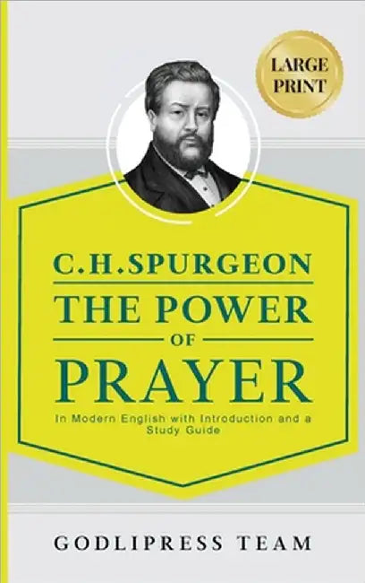 C. H. Spurgeon The Power of Prayer: In Modern English with Introduction and a Study Guide (LARGE PRINT) by Godlipress Team