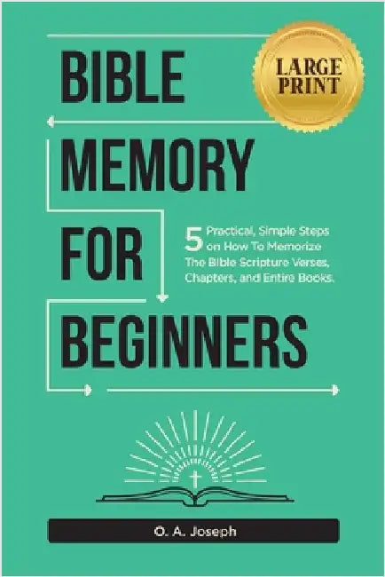 Bible Memory For Beginners: 5 Practical, Simple Steps on How To Memorize The Bible Scripture Verses, Chapters, and Entire Books (LARGE PRINT) by O. a., Joseph