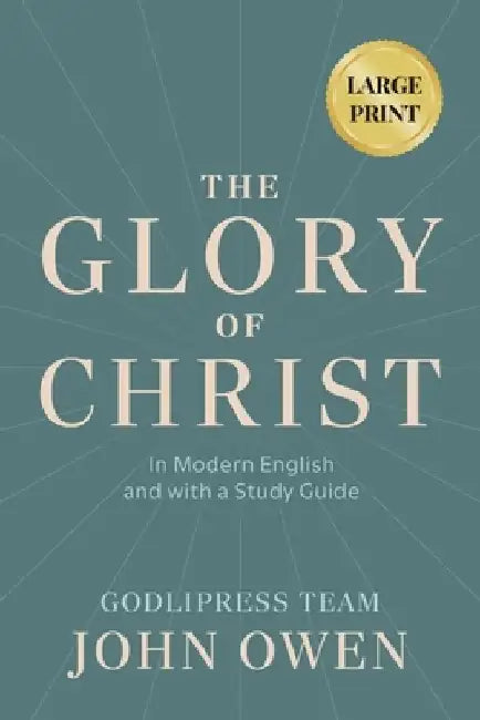 John Owen The Glory of Christ: In Modern English and with a Study Guide (LARGE PRINT) by Godlipress Team