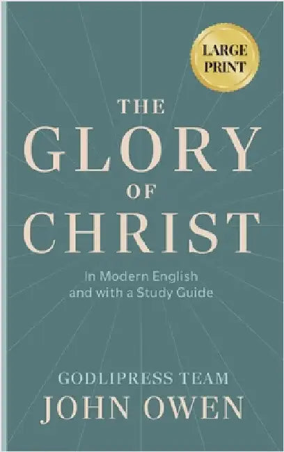 John Owen The Glory of Christ: In Modern English and with a Study Guide (LARGE PRINT) by Godlipress Team