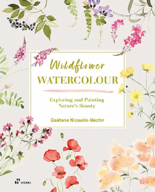 Wildflower Watercolour: Recognize & Paint the Poetry of Nature by Gaëtane Nicoulin-Béchir