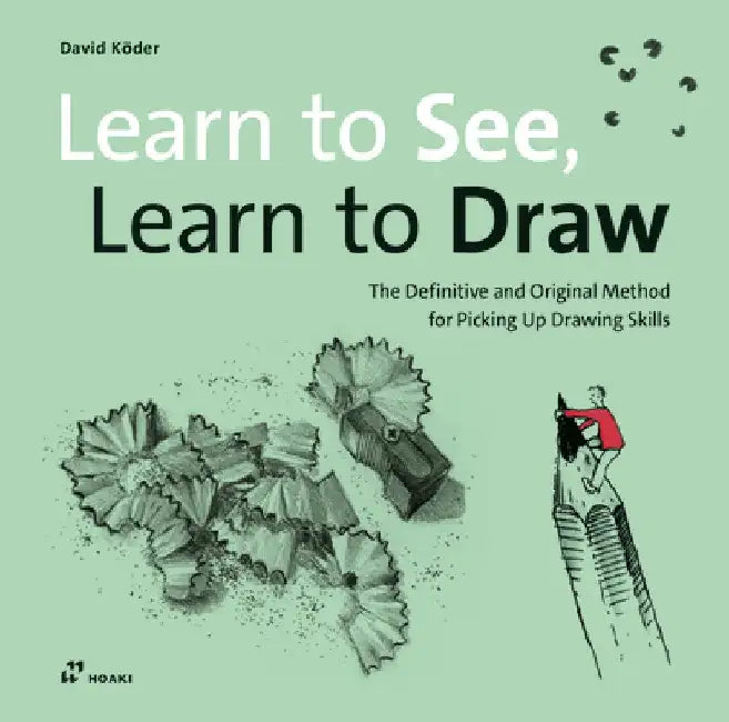 Learn to See, Learn to Draw: The Definitive and Original Method for Picking Up Drawing Skills