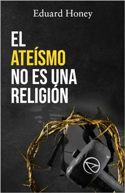 El Ateísmo No Es Una Religión: Las religiones son un invento humano by Olmo Serrano, Juan Pedro