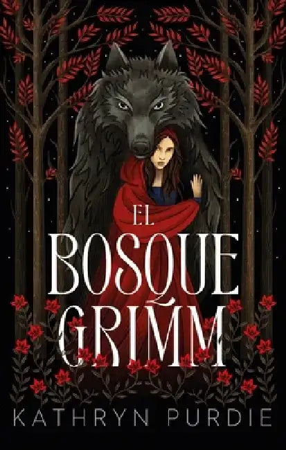 Bosque Grimm, El by Kathryn Purdie