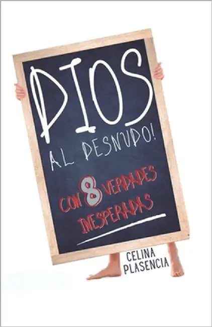 Dios al desnudo: Ocho verdades inesperadas by Plasencia, Celina