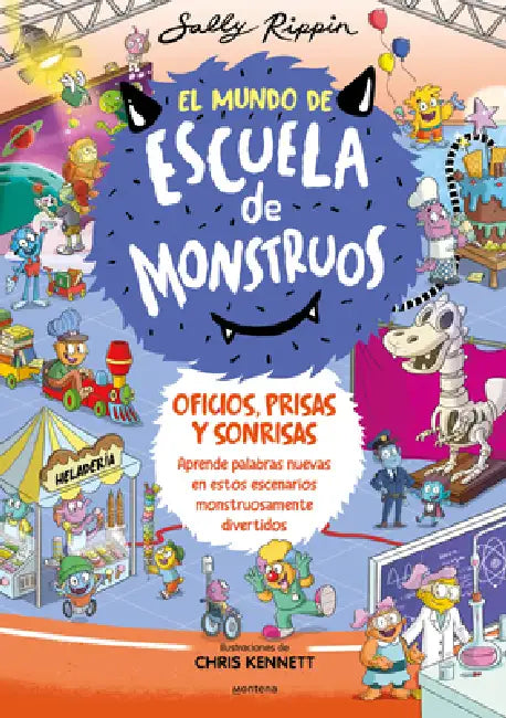 Oficios, Prisas Y Sonrisas. Aprende Nuevas Palabras En Estos Escenarios Monstruosamente Divertidos / Jobs, Places and Happy Faces by Sally Rippin, Chris Kennett