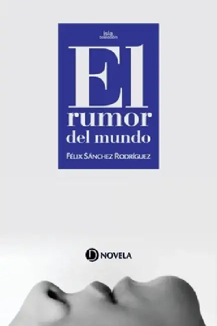 El rumor del mundo by Félix Sánchez Rodríguez
