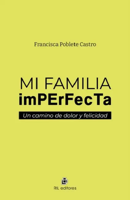 Mi familia imperfecta: un camino de dolor y felicidad by Francisca Poblete Castro