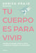 Tu Cuerpo Es Para Vivir: Cambia La Mirada Sobre Tu Físico Y Mejora Tu Relación Con La Comida by Denisa Praje