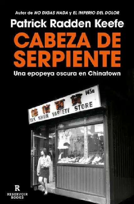 Cabeza de Serpiente: Una Epopeya Oscura En Chinatown / The Snakehead: An Epic Tale of the Chinatown Underworld and the American Dream by Patrick Radden Keefe