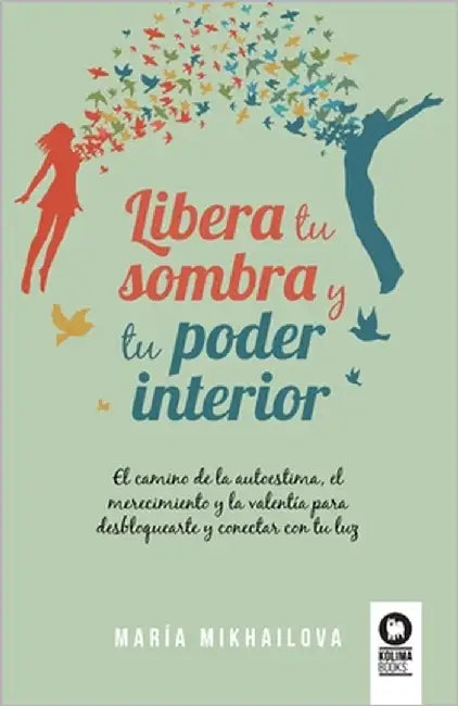 Libera tu sombra y tu poder interior by Mikhailova, María
