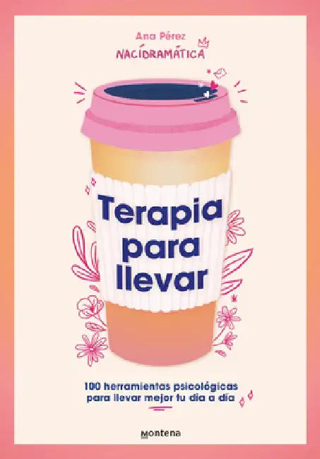 Terapia Para Llevar: 100 Herramientas Psicológicas Para Llevar Mejor Tu Día a Día / Therapy to Go by Ana Pérez
