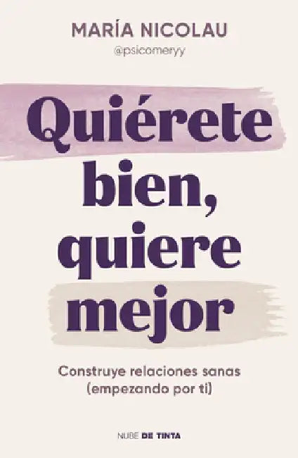 Quiérete Bien, Quiere Mejor / Love Yourself Well. Love Better by María Nicolau