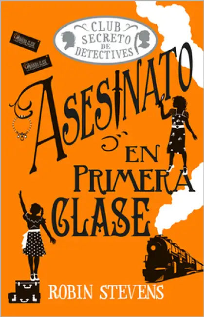 Asesinato En Primera Clase / Murder in First Class: Club Secreto de Detectives / Secret Detectives Club Volume 3 by Stevens, Robin