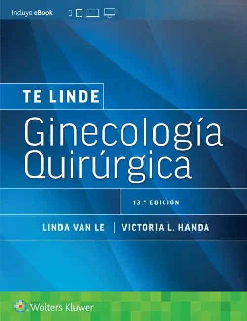 Te Linde. Ginecología Quirúrgica by Victoria L. Handa, Linda Van Le