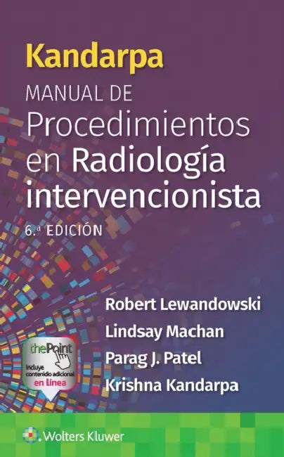 Kandarpa. Manual de Procedimientos En Radiología Intervencionista by Robert Lewandowski, Lindsay Machan, Parag Patel