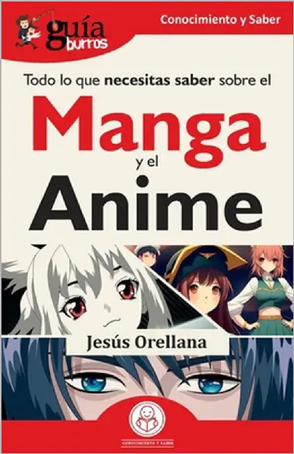 GuíaBurros: Todo lo que necesitas saber sobre el Manga y el Anime by Orellana, Jesús