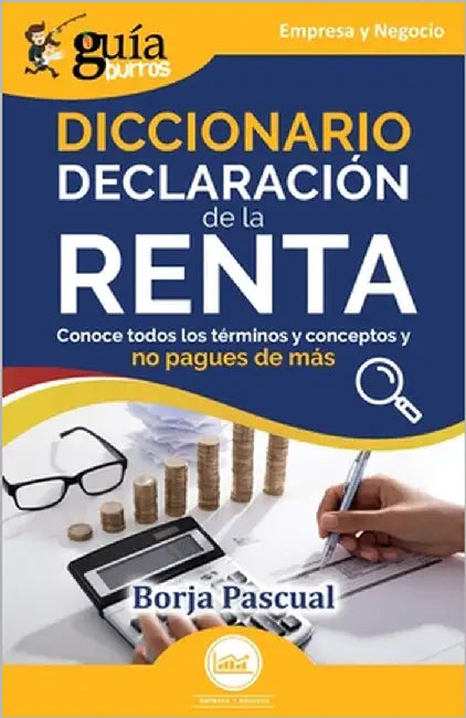 GuíaBurros: Diccionario Declaración de la Renta: Conoce todos los términos y conceptos y no pagues de más by Pascual, Borja