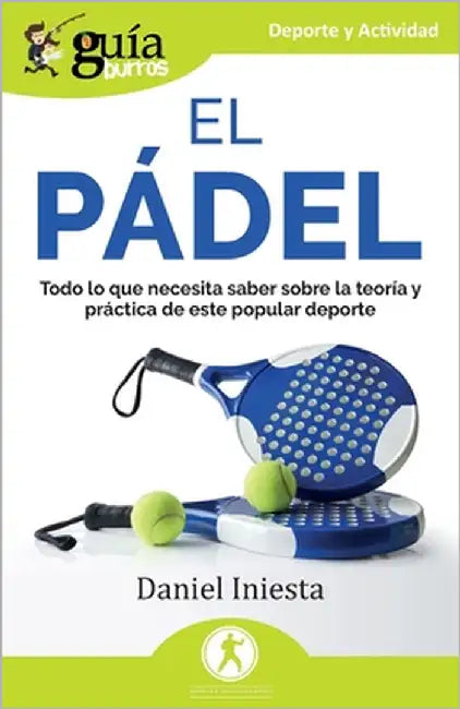 Guíaburros: El pádel: Todo lo que necesita saber sobre la teoría y práctica de este popular deporte by Iniesta, Daniel