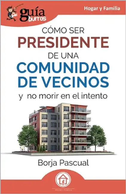 GuíaBurros: Cómo ser presidente de una comunidad de vecinos: Y no morir en el intento by Pascual, Borja