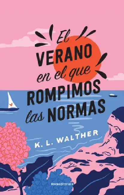 El Verano En El Que Rompimos Las Normas / The Summer of Broken Rules by K. L. Walther