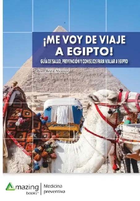 Me voy de viaje a Egipto: Guía de salud, prevención y consejos para viajar a Egipto. by Asun Ariño Nicanor