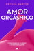 Amor Orgásmico: Cómo Aumentar Tu Placer Y Recuperar La Pasión / Orgasmic Love by Cecilia Martín