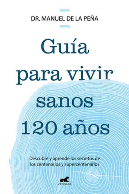Guía Para Vivir Sanos Hasta Los 120 Años / Guide to Living Healthily for 120 Years by Manuel de la Peña