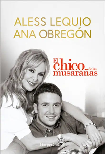 El Chico de Las Musarañas (the Shrewmouse Boy - Spanish Edition): The Most Beautiful Proof of Love from a Mother, a Moving Story That Will Overwhelm a by Obregón, Ana