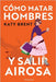 Cómo matar hombres y salir airosa. Un thriller psicológico deliciosamente oscuro y divertidamente retorcido, sobre la amistad y el amor. by Brent, Katy