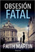 Obsesión fatal. Un misterio apasionante perfecto para todos los lectores de novela negra. by Martin, Faith