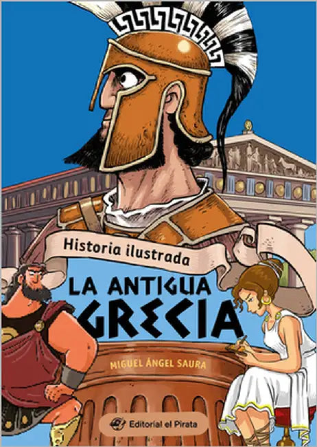 Historia Ilustrada: La Antigua Grecia (Illustrated History: Ancient Greece): La Antigua Grecia / Ancient Greece Volume 3 by Saura, Miguel Ángel