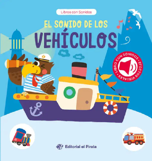 El Sonido de Los Vehículos / The Sound of the Vehicles (Spanish Edition): Libro Con Sonidos Y Texturas Interactivo. ¡Descubre Un Montón de Vehículos! by Chen Changhai, Editorial El Pirata
