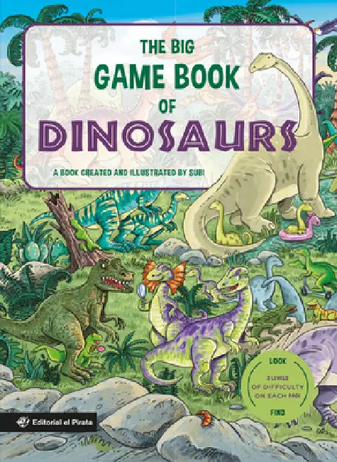 The Big Game Book of Dinosaurs: Search and Find Dinosaurs. Look and Find Books. Kids 3-8. Three Levels of Difficulty! Volume 6 by Joan Subi Subirana